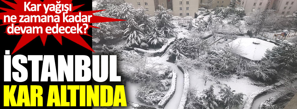 İstanbul kar altında. Kar yağışı ne zamana kadar devam edecek?