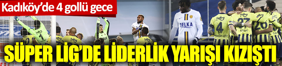 Süper Lig'de liderlik yarışı kızıştı. Fenerbahçe- Ankaragücü maçında 4 gol atıldı