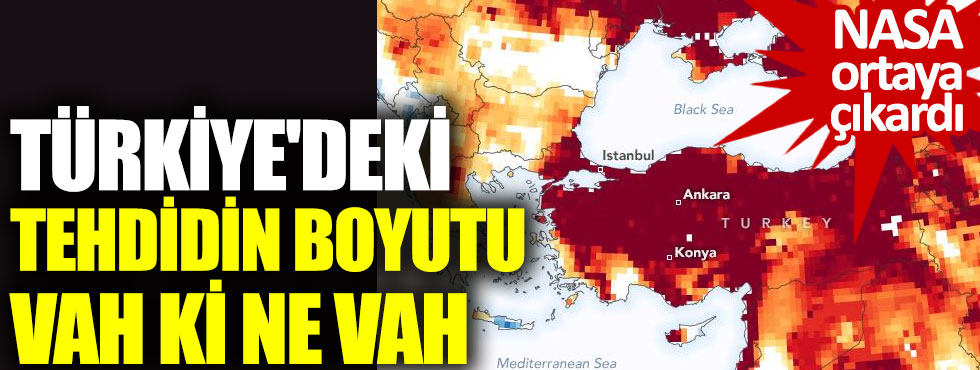 Türkiye'nin kuraklık tehdidindeki  boyutu  vah ki ne vah. NASA yer altı sularındaki tehlikeyi ortaya çıkardı