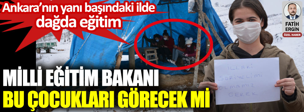 Ankara'nın yanı başındaki ilde dağda eğitim. Milli Eğitim Bakanı bu çocukları görecek mi