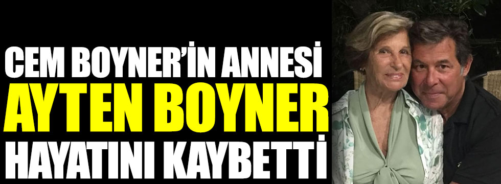 Cem Boyner'in annesi Ayten Boyner hayatını kaybetti