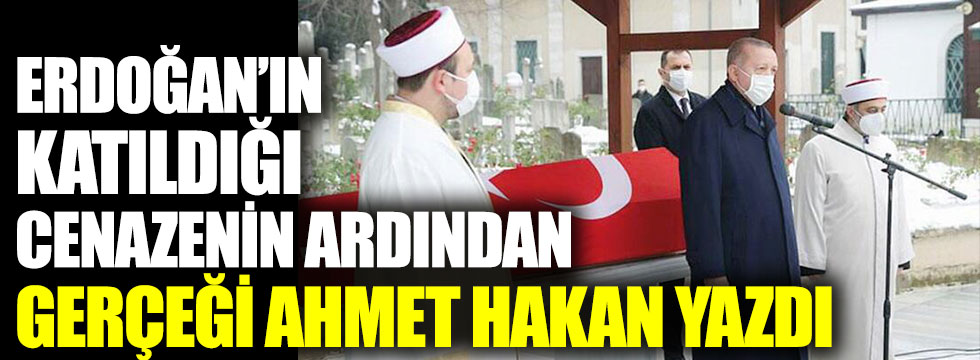 Erdoğan’ın katıldığı cenazenin ardından gerçeği Ahmet Hakan yazdı