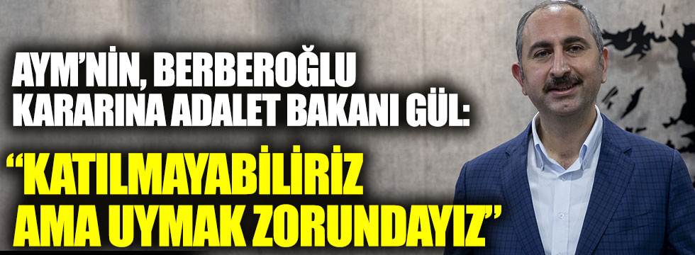 Adalet Bakanı Gül'den Enis Berberoğlu açıklaması