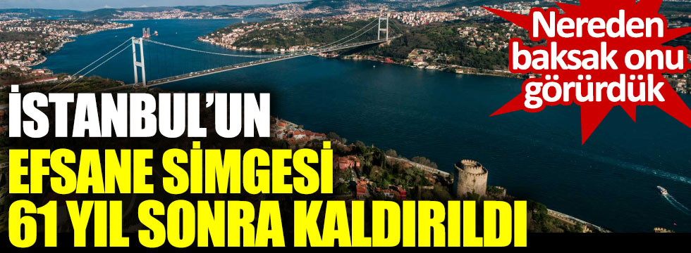 İstanbul’un efsane simgesi 61 yıl sonra kaldırıldı. Nereden baksak onu görürdük