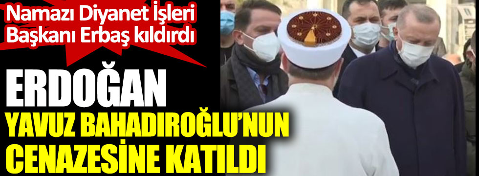 Erdoğan Yavuz Bahadıroğlu'nun cenazesinde konuştu
