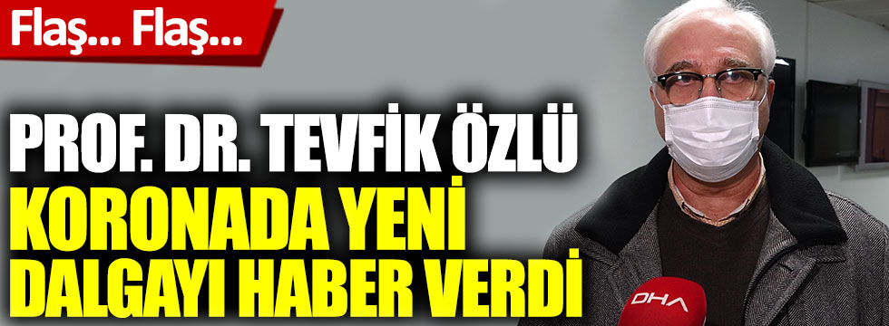 Prof. Dr. Tevfik Özlü koronada yeni dalgayı haber verdi