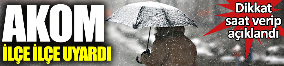 AKOM’dan İstanbul için kar uyarısı. Saat verip ilçe ilçe açıkladı