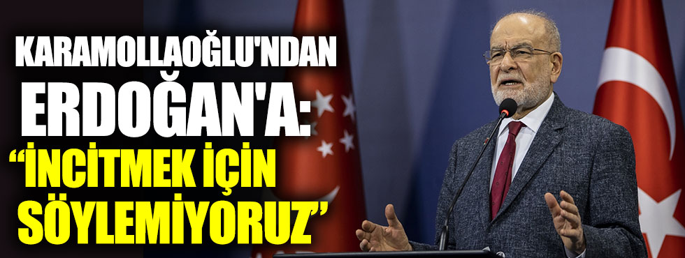 Temel Karamollaoğlu'ndan Erdoğan'a. İncitmek için söylemiyoruz
