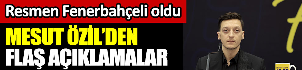 Mesut Özil'den flaş açıklamalar! Resmen Fenerbahçeli oldu