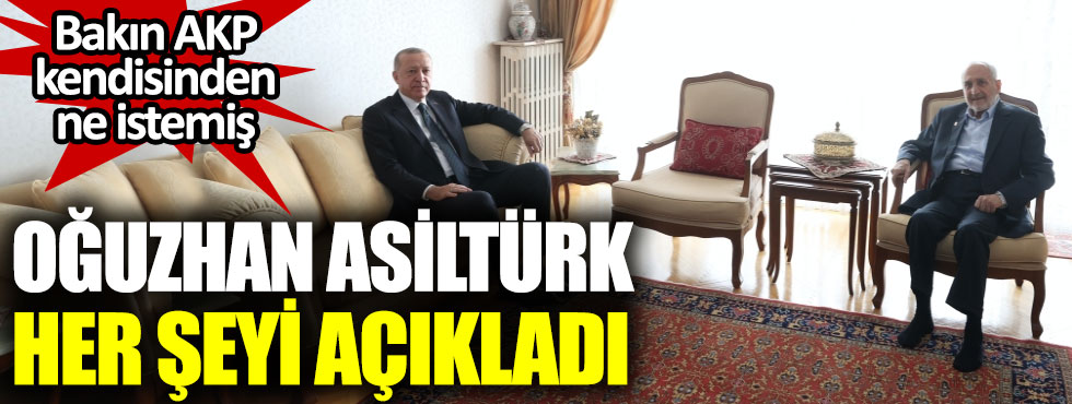 Oğuzhan Asiltürk her şeyi açıkladı. Bakın AKP kendisinden ne istemiş