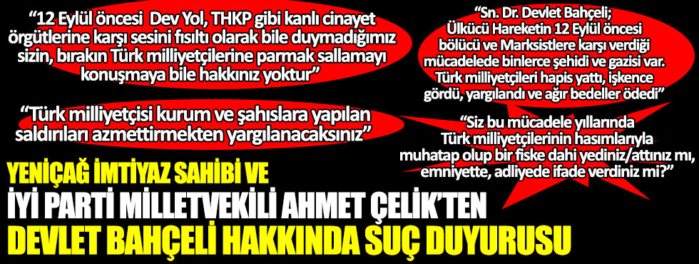 Yeniçağ İmtiyaz Sahibi ve İYİ Parti İstanbul Milletvekili Ahmet Çelik'ten Devlet Bahçeli hakkında suç duyurusu