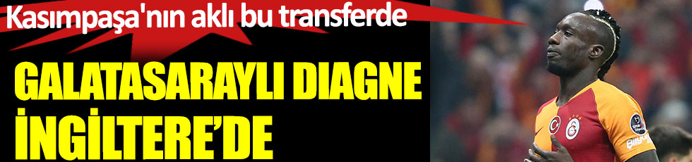 Galatasaraylı Diagne İngiltere'de. Kasımpaşa'nın aklı bu transferde