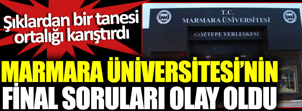 Marmara Üniversitesi’nin final soruları olay oldu. Şıklardan bir tanesi ortalığı karıştırdı