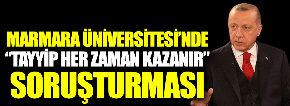 Marmara Üniversitesi’nde “Tayyip her zaman kazanır” soruşturması