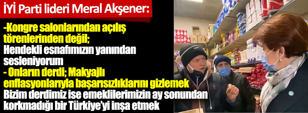 İYİ Parti lideri Meral Akşener: Bizim derdimiz emeklilerimizin ay sonundan korkmadığı bir Türkiye’yi inşa etmek