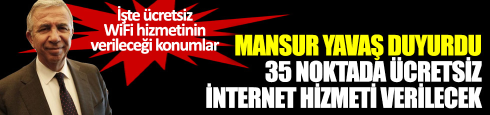 Mansur Yavaş duyurdu Ankara'da 35 noktada ücretsiz internet hizmeti verilecek
