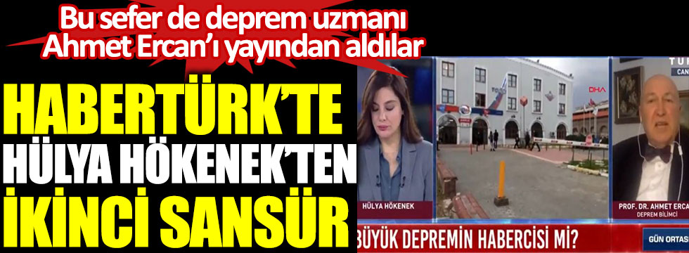 Habertürk'te Hülya Hökenek'ten ikinci sansür. Bu sefer de deprem uzmanı Ahmet Ercan'ı yayından aldılar