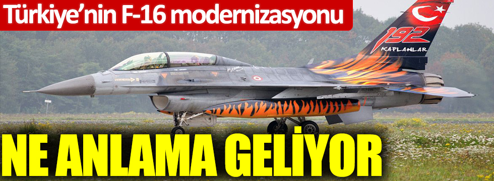 Türkiye’nin F-16’ları modernize etmesi ne anlama geliyor