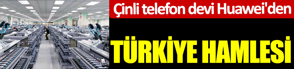 Çinli telefon devi Huawei'den Türkiye hamlesi