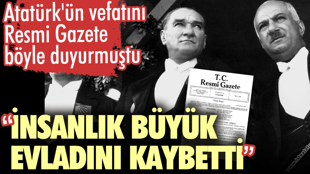 Atatürk'ün vefatını Resmi Gazete böyle duyurmuştu. İnsanlık büyük evladını kaybetti