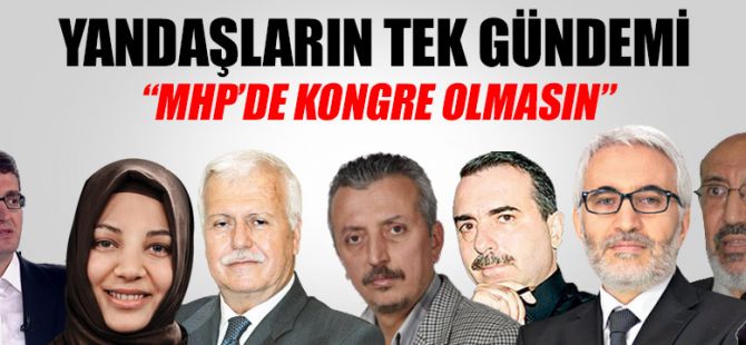 Yandaş köşe yazarları MHP'de kongre istemiyor