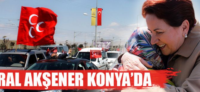 Meral Akşener Konya'da