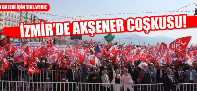 İzmir'de Akşener Coşkusu!