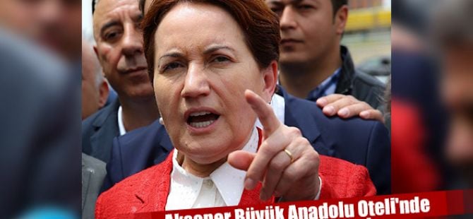 Akşener Kurultayın yapılacağı otelde incelemelerde bulundu