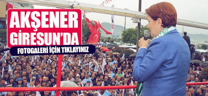 Akşener Giresun'da