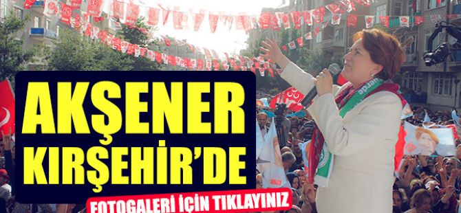 Akşener Kırşehir'de