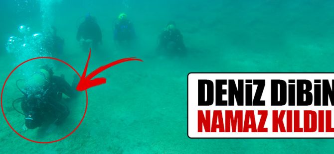 Deniz dibinde namaz kıldılar