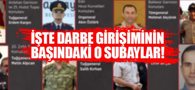 İşte Darbe Girişimin Başındaki O Subaylar!