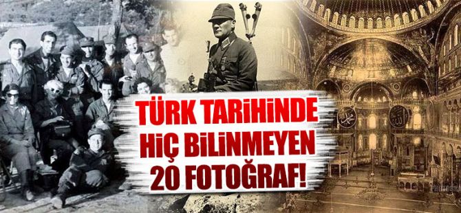 Türk tarihinde hiç bilinmeyen 20 fotoğraf