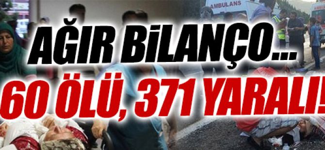 Ağır bilanço: 60 ölü, 371 yaralı!