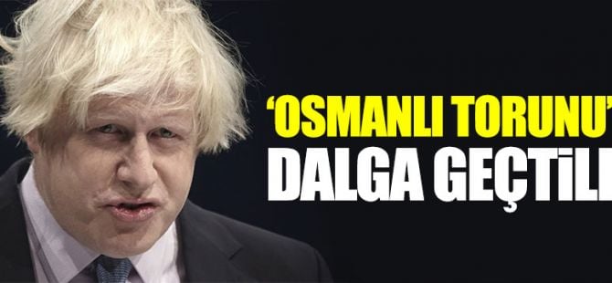 'Osmanlı torunu' Boris Johnson alay konusu oldu