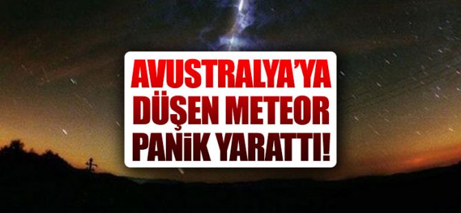 Avustralya’ya düşen meteor panik yarattı