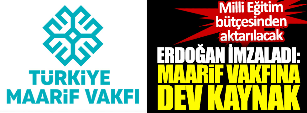 Erdoğan imzaladı: Maarif Vakfı'na dev kaynak! Milli Eğitim'in bütçesinden aktarılacak