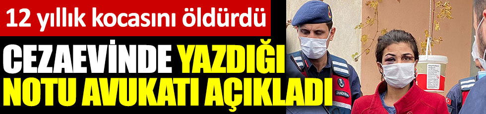 Kocasını öldüren Melek İpek'in cezaevinde yazdığı notu avukatı açıkladı