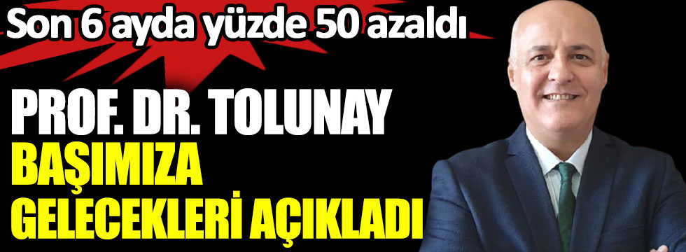 Türkiye'de son 6 ayda yüzde 50 azaldı. Prof. Dr. Tolunay başımıza gelecekleri açıkladı