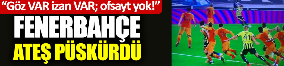 Galatasaray derbisinin ardından Fenerbahçe'den ofsayt tepkisi
