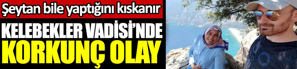 Şeytan bile yaptığını kıskanır. Kelebekler Vadisi'nde korkunç olay. 7 aylık bebeğiyle öldü