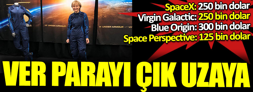 Ver parayı çık uzaya. SpaceX ve Virgin Galactic 250 bin dolar Blue Origin 300 bin dolar Space Perspective 125 bin dolar