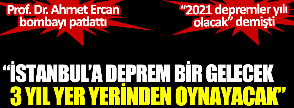 Prof. Dr. Ahmet Ercan bombayı patlattı. İstanbul’a deprem bir gelecek, 3 yıl yer yerinden oynayacak