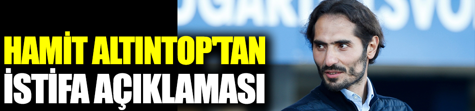 Hamit Altıntop'tan istifa iddiaları hakkında açıklama