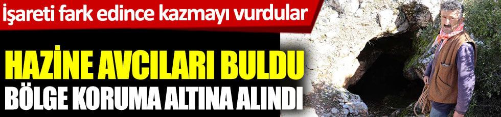 Define avcıları buldu bölge koruma altına alındı. İşareti fark edince kazmayı vurdular