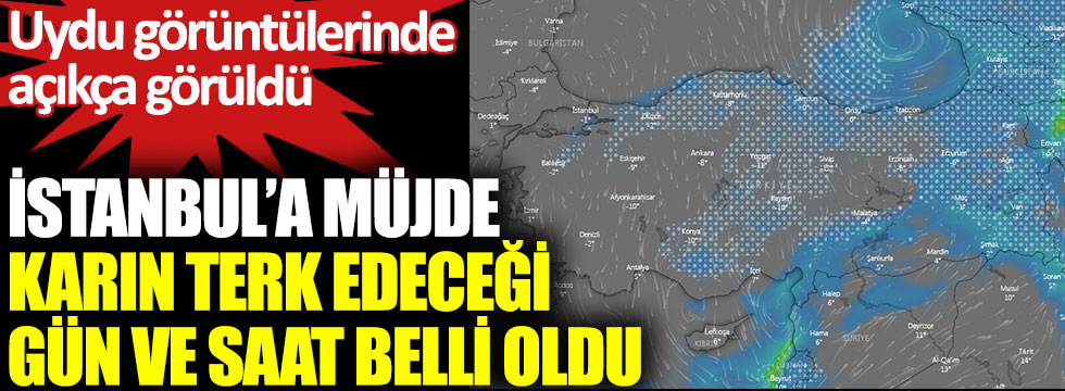 İstanbul’a müjde karın terk edeceği gün ve saat belli oldu. Uydu görüntülerinde açıkça görüldü