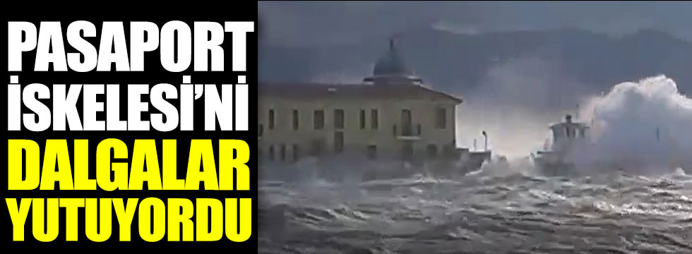 Pasaport İskelesi'ne dalgalar yutuyordu. İzmir'i vuran fırtına böyle görüntülendi