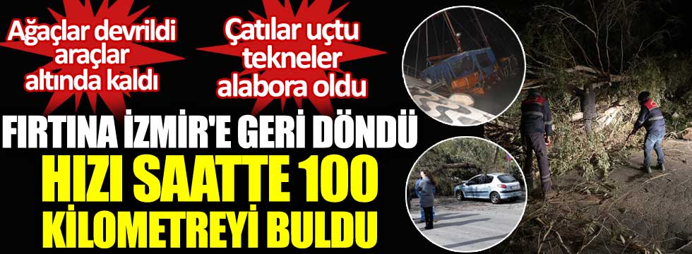 Fırtına İzmir'e geri döndü. Hızı saatte 100 kilometreyi buldu. Ağaçlar devrildi çatılar uçtu