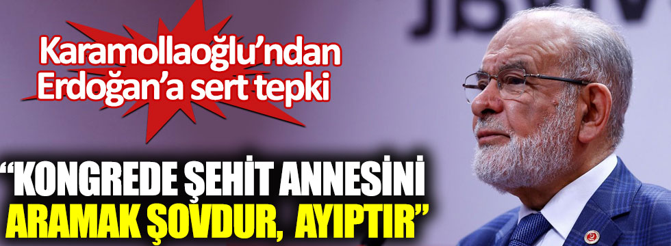 Karamollaoğlu’ndan Erdoğan’a sert tepki: Kongrede şehit annesini aramak şovdur, ayıptır!
