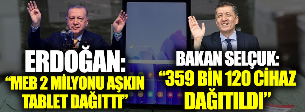 Erdoğan: MEB 2 milyonu aşkın tablet dağıttı. Bakan Selçuk: 359.120 cihaz dağıtıldı